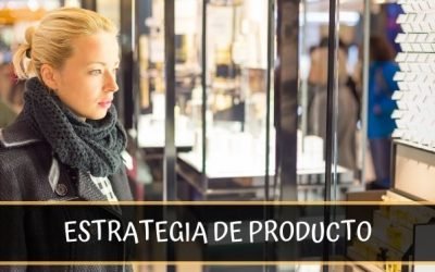 Cómo utilizar la Estrategia de Producto para vender más