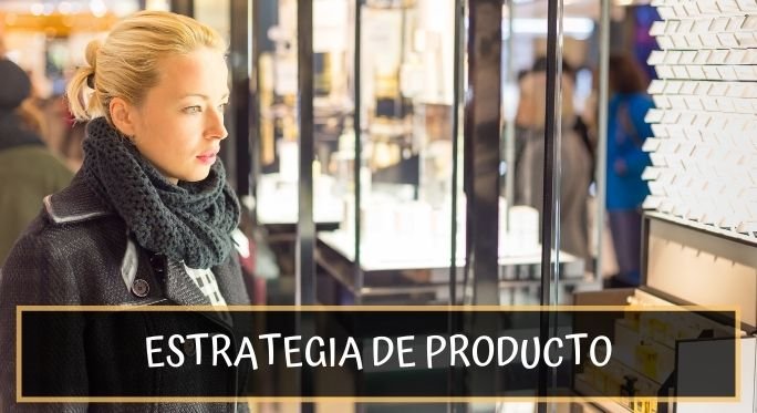 Cómo utilizar la Estrategia de Producto para vender más