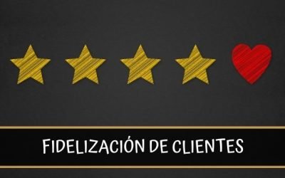 Fidelización de clientes: Cómo construir relaciones reales y duraderas con tus clientes